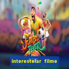 interestelar filme completo dublado 4k